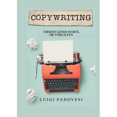 Copywriting, Gebundene Ausgabe von Luigi Padovesi, Tredition, 978-3-347-71419-9
