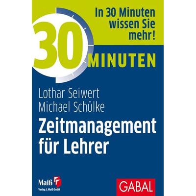 30 Minuten Zeitmanagement für Lehrer, Taschenbuch von Lothar Seiwert,Michael Schülke, Gabal, 978-3-86936-958-7