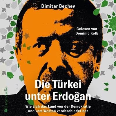 Die Türkei unter Erdoğan – Wie sich das Land von der Demokratie und vom Westen verabschiedet hat (ungekürzt) - Dimitar Bechev, Audio, 9783365005378