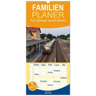 Familienplaner 2026 - Auf Gleisen durch Berlin mit 5 Spalten (Wandkalender, 21 x 45 cm) CALVENDO
