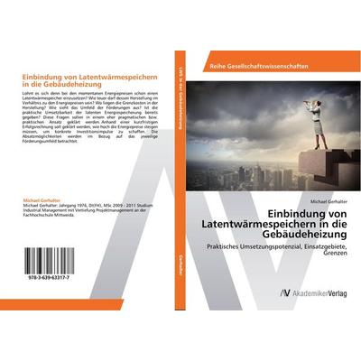 Einbindung von Latentwärmespeichern in die Gebäudeheizung, Taschenbuch von Michael Gerhalter, AV Akademikerverlag, 978-3-639-63317-7