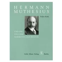 Hermann Muthesius und die Idee der harmonischen Kultur, Fachbücher von Fedor Roth