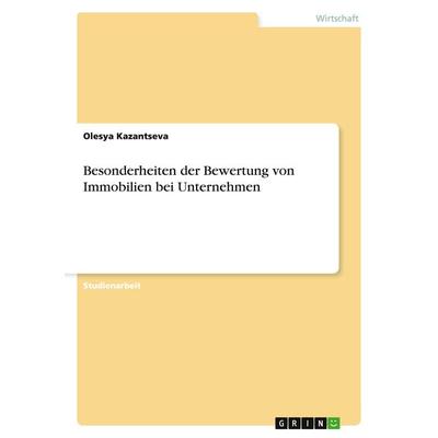 Besonderheiten der Bewertung von Immobilien bei Unternehmen, Taschenbuch von Olesya Kazantseva, GRIN, 978-3-656-95419-4
