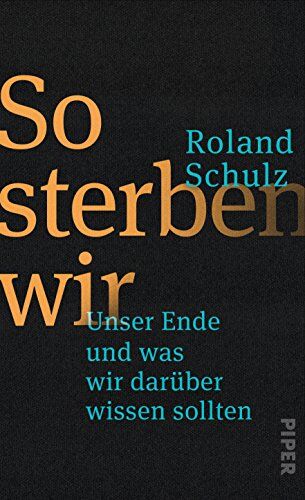 Roland Schulz - So sterben wir: Unser Ende und was wir darüber wissen sollten - Preis vom 04.10.2026 03:51:26 h