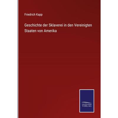 Geschichte der Sklaverei in den Vereinigten Staaten von Amerika, Gebundene Ausgabe von Friedrich Kapp, Outlook, 978-3-375-07411-1