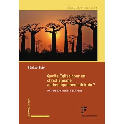 Quelle Église pour un christianisme authentiquement africain?, Taschenbuch von Bénézet Bujo, Schwabe Verlag Basel, 978-3-7965-4297-8