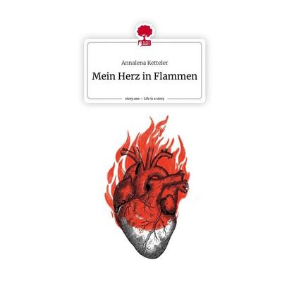 Mein Herz in Flammen. Life is a Story - story.one, Gebundene Ausgabe von Annalena Ketteler, Storylution, 978-3-7115-3610-5