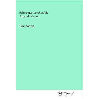 Die Adria, Taschenbuch von , MV-Travel, 978-3-96884-138-0