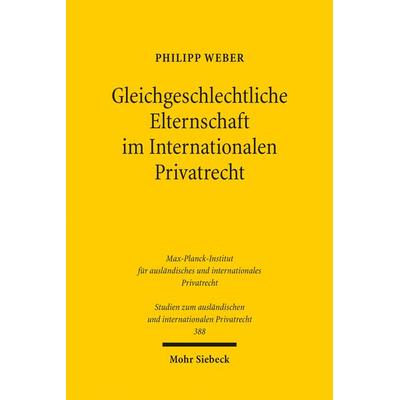 Gleichgeschlechtliche Elternschaft im Internationalen Privatrecht, Taschenbuch von Philipp Weber, Mohr Siebeck, 978-3-16-155528-2
