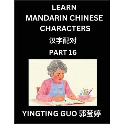 Learn Mandarin Chinese Characters (Volume 16)- China's Ancient Language Art and Culture, Read and Recognize Simplified Pictographic Characters with