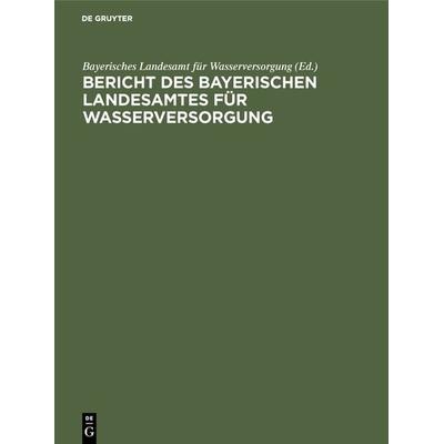 Bericht des Bayerischen Landesamtes für Wasserversorgung, Gebundene Ausgabe von , De Gruyter Oldenbourg, 978-3-486-75713-2