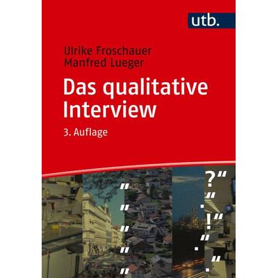 Das qualitative Interview, Taschenbuch von Ulrike Froschauer,Manfred Lueger, Utb GmbH, 978-3-8252-6347-8