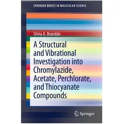A Structural and Vibrational Investigation into Chromylazide, Acetate, Perchlorate, and Thiocyanate, Fachbücher von Silvia A. Brandán
