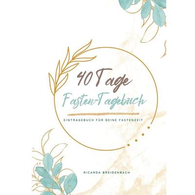 Mein 40 Tage Fasten-Tagebuch, Taschenbuch von Ricarda Breidenbach, Tredition, 978-3-347-80258-2