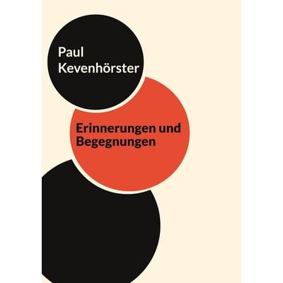Erinnerungen und Begegnungen, Gebundene Ausgabe von Paul Kevenhörster, BoD – Books on Demand, 978-3-7557-3885-5
