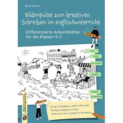 Bildimpulse zum kreativen Schreiben im Englischunterricht, Geheftet von Bernd Wehren, Verlag an der Ruhr, 978-3-8346-6494-5