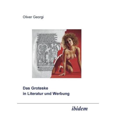 Georgi, O: Groteske in Literatur und Werbung., Taschenbuch von Oliver Georgi, Ibidem, 978-3-89821-253-3