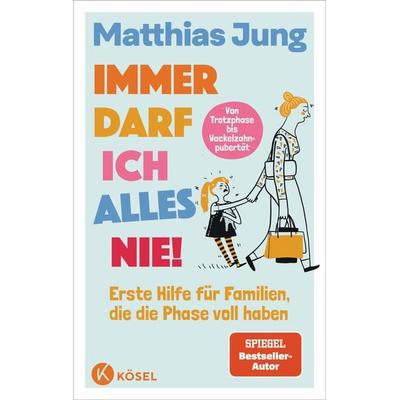 Immer darf ich alles nie!, Taschenbuch von Matthias Jung,Steffi von Wolff, Kösel, 978-3-466-31227-6