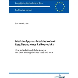 Medizin-Apps als Medizinprodukt: Regulierung eines Risikoprodukts, Fachbücher von Robert Johannes Ortner