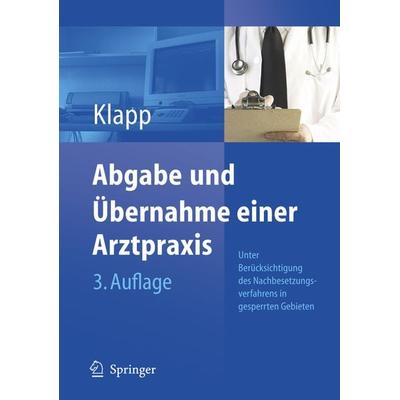 Abgabe und Übernahme einer Arztpraxis, Gebundene Ausgabe von Eckhard Klapp, Springer Berlin, 978-3-540-25689-2