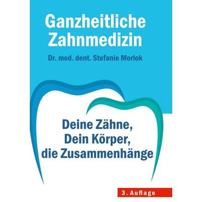 Ganzheitliche Zahnmedizin:, Gebundene Ausgabe von Stefanie Morlok, Molt GmbH, 978-3-907743-08-9