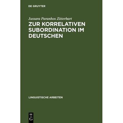 Zur korrelativen Subordination im Deutschen, Gebundene Ausgabe von Jussara Paranhos Zitterbart, De Gruyter, 978-3-484-30464-2