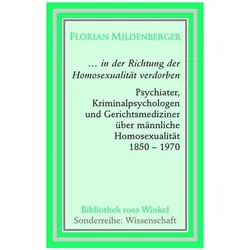 ... in die Richtung der Homosexualität verdorben, Fachbücher von Florian Mildenberger