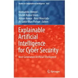 Explainable Artificial Intelligence for Cyber Security, Fachbücher von Mohiuddin Ahmed, Al-Sakib Khan Pathan, Nour Moustafa, Adnan Anwar, Adnan, Rabiul Islam, Sheikh/Anwar