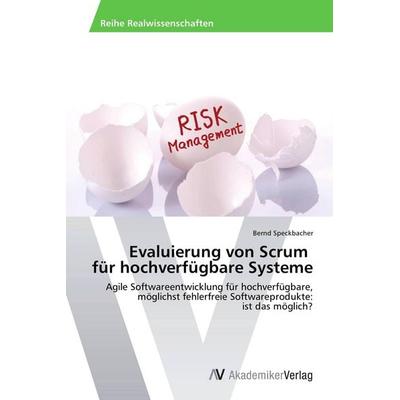 Evaluierung von Scrum für hochverfügbare Systeme, Taschenbuch von Bernd Speckbacher, AV Akademikerverlag, 978-3-639-64112-7