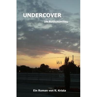 Undercover, Taschenbuch von Krista K., Epubli, 978-3-7531-5497-8