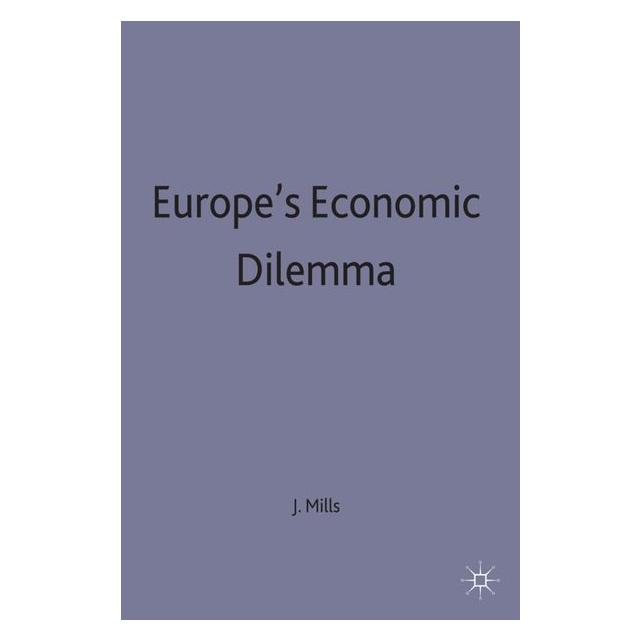 Palgrave Macmillan Uk Mills:Europes Economic Dilemma (Englisch, Hardcover, J. Mills) (63043372)