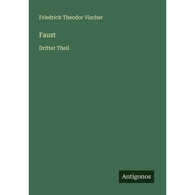Faust, Taschenbuch von Friedrich Theodor Vischer, Antigonos Verlag, 978-3-563-92219-4