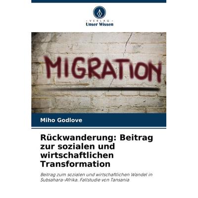 Rückwanderung: Beitrag zur sozialen und wirtschaftlichen Transformation, Taschenbuch von Miho Godlove, Verlag Unser Wissen, 978-620-7-91233-9