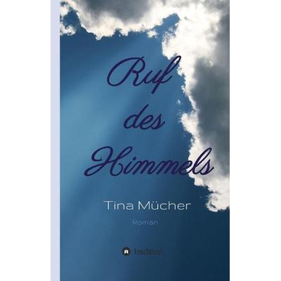 Mücher, T: Ruf des Himmels, Gebundene Ausgabe von Tina Mücher, Tredition, 978-3-8495-9475-6