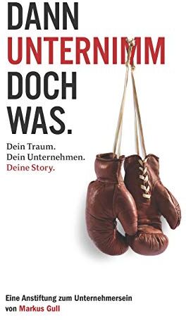 Markus Gull - Dann unternimm doch was. Dein Traum. Dein Unternehmen. Deine Story. - Preis vom 15.10.2026 23:06:25 h