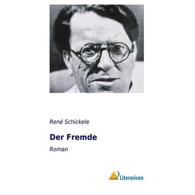 Der Fremde, Taschenbuch von RenÃ Schickele, Literaricon, 978-3-95697-245-4