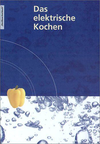 Das elektrische Kochen. Mit mehr als 600 Rezepten - Preis vom 30.09.2026 09:01:18 h
