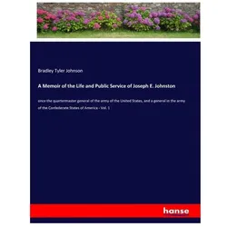 A Memoir of the Life and Public Service of Joseph E. Johnston, Belletristik von Bradley Tyler Johnson