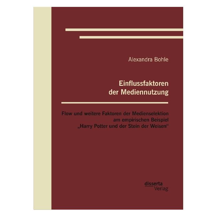 Disserta Einflussfaktoren der Mediennutzung: Flow und weitere Faktoren der Medienselektion am empirischen Bei (Deutsch, Softcover, Alexandra Bohle) (55593809)