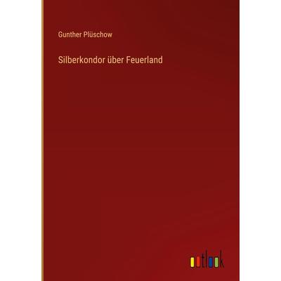 Silberkondor über Feuerland, Gebundene Ausgabe von Gunther Plüschow, Outlook, 978-3-368-41297-5
