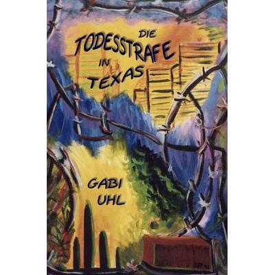 DIE TODESSTRAFE IN TEXAS, Taschenbuch von Gabi Uhl, Epubli, 978-3-7375-9035-8