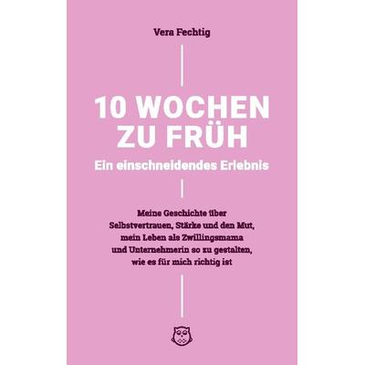 10 Wochen zu früh - Ein einschneidendes Erlebnis, Taschenbuch von Vera Fechtig, BoD – Books on Demand