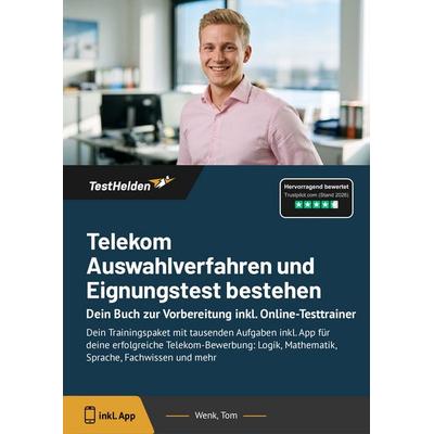 Telekom Auswahlverfahren und Eignungstest bestehen: Dein Buch zur Vorbereitung inkl. Online-Testtrainer, Taschenbuch von Tom Wenk, TestHelden,