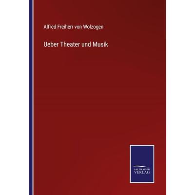 Ueber Theater und Musik, Taschenbuch von Alfred Freiherr Wolzogen, Outlook, 978-3-375-11864-8
