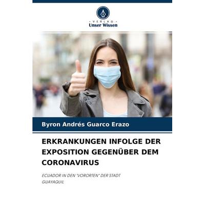 ERKRANKUNGEN INFOLGE DER EXPOSITION GEGENÜBER DEM CORONAVIRUS, Taschenbuch von Byron Andrés Guarco Erazo, Verlag Unser Wissen, 978-620-4-44508-3