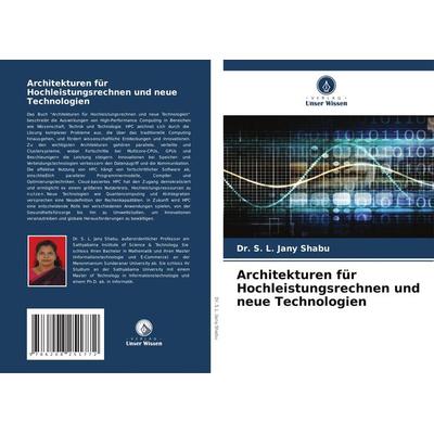 Architekturen für Hochleistungsrechnen und neue Technologien, Taschenbuch von S. L. Jany Shabu, Verlag Unser Wissen, 978-620-8-25177-2