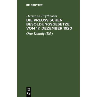 Die Preußischen Besoldungsgesetze vom 17. Dezember 1920, Gebundene Ausgabe von Hermann Erythropel, De Gruyter, 978-3-11-269259-2