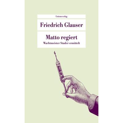 Matto regiert, Taschenbuch von Friedrich Glauser, Unionsverlag