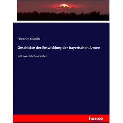 Geschichte der Entwicklung der bayerischen Armee, Fachbücher von Friedrich Münich