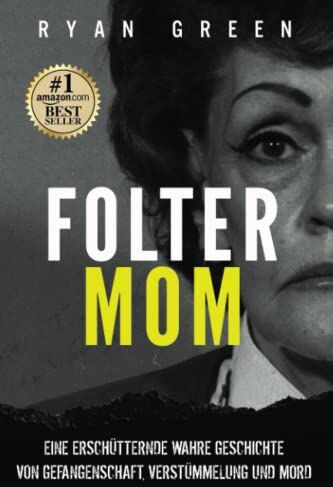 Ryan Green - Folter-Mom: Eine Erschütternde Wahre Geschichte Von Gefangenschaft, Verstümmelung Und Mord - Preis vom 11.10.2026 15:43:13 h